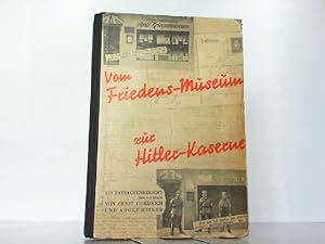 Seller image for Vom Friedens-Museum zur Hitler-Kaserne. Ein Tatsachenbericht ber das Wirken von Ernst Friedrich und Adolf Hitler. for sale by Antiquariat Ehbrecht - Preis inkl. MwSt.