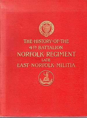 The History of the 4th Battalion Norfolk Regiment (Late East Norfolk Militia)