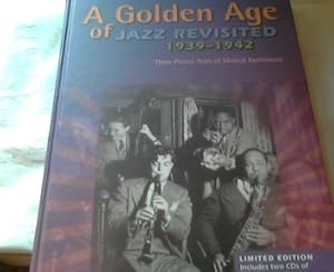 A Golden Age of Jazz Revisited 1939-1942: Three Pivotal Years of Musical Excitement When Jazz Was...