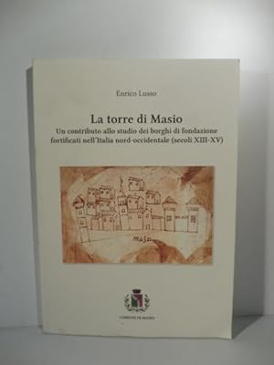 La torre di Masio. Un contributo allo studio dei borghi di fondazione fortificati nell'italia nor...