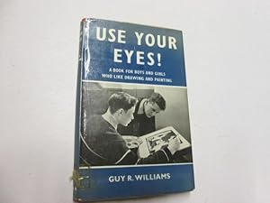 Image du vendeur pour Use Your Eyes! A Book for Boys and Girls Who Like Drawing and Painting mis en vente par Goldstone Rare Books