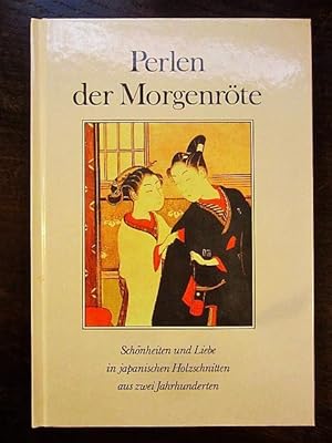 Seller image for Perlen der Morgenröte. Schönheiten und Liebe in japanischen Holzschnitten aus zwei Jahrhunderten for sale by Rudi Euchler Buchhandlung & Antiquariat