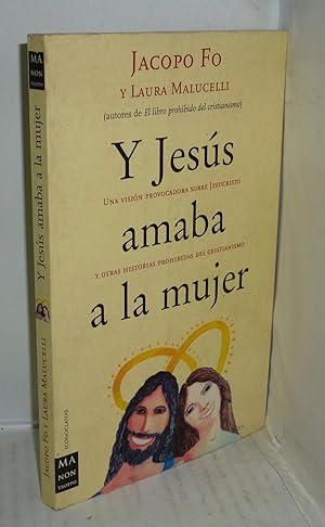 Seller image for Y JESUS AMABA A LA MUJER. Una vision provocadora sobre Jesucristo y otras historias prohibidas del cristianismo for sale by LIBRERIA  SANZ