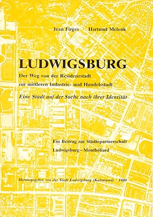 Bild des Verkufers fr Ludwigsburg : Der Weg von der Residenzstadt zur mittleren Industrie- und Handelsstadt. Eine Stadt auf der Suche nach ihrer Identitt. Ein Beitrag zur Stdtepartnerschaft Ludwigsburg - Montbliard. zum Verkauf von Roland Antiquariat UG haftungsbeschrnkt