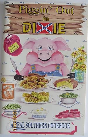 Piggin' Out in Dixie : A Collection of Old Timey Southern Recipes