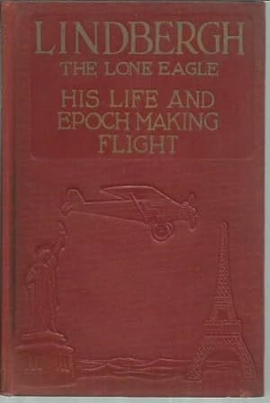 Image du vendeur pour Lindbergh: The Lone Eagle, His Life and Achievements, with a Valuable Chapter on the Navigation . mis en vente par Bookfeathers, LLC