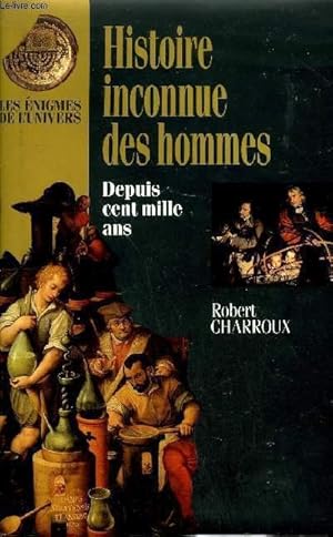 Image du vendeur pour HISTOIRE INCONNUE DES HOMMES DEPUIS CENT MILLE ANS - LES ENIGMES DE L'UNIVERS. mis en vente par Le-Livre