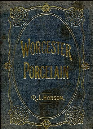 Worcester Porcelain - A Description of the Ware from the Wall Period to the Present Day