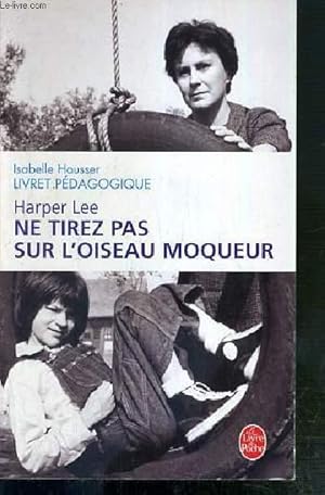 Image du vendeur pour NE TIREZ PAS SUR L'OISEAU MOQUEUR - LIVRET PEDAGOGIQUE ETABLI PAR ISABELLE HAUSSER. mis en vente par Le-Livre