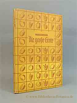 Bild des Verkufers fr Die grosse Ernte. Nahrungspflanzen aus aller Welt. zum Verkauf von Bibliotheca Botanica