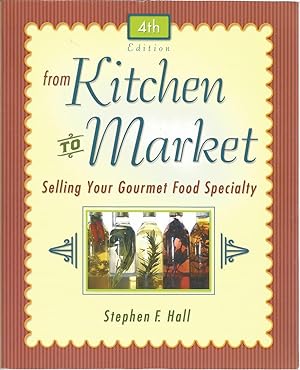 From Kitchen to Market: Selling Your Gourmet Food Specialty (4th Edition)