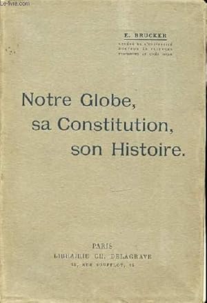 Bild des Verkufers fr NOTRE GLOBE, SA CONSTITUTION, SON HISTOIRE. zum Verkauf von Le-Livre