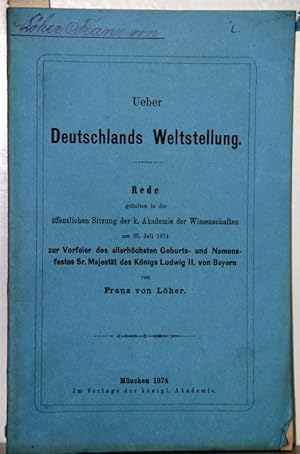 Bild des Verkufers fr Ueber Deutschlands Weltstellung. Rede gehalten in der ffentlichen Sitzung der k. Akademie der Wissenschaften am 25. Juli 1874 zur Vorfeier des allerhchsten Geburts- und Namensfestes Sr. Majestt des Knigs Ludwig II. von Bayern. zum Verkauf von Antiquariat  Braun