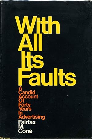 WITH ALL ITS FAULTS. A Candid Account of Forty Years In Advertising. Signed by Fairfax M. Cone.