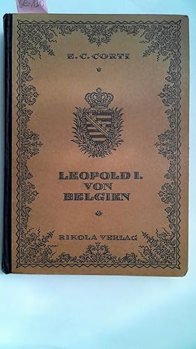 Image du vendeur pour Leopold I. von Belgien. Sein Weltgebude Koburger Familienmacht. Nach ungedruckten Geheimkorrespondenzen des Knigs und sonstigen meist unverffentlichten Quellen. mis en vente par Antiquariat Maiwald