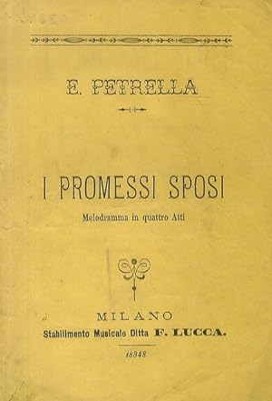 I Promessi Sposi. Melodramma in 4 atti di Antonio Ghislanzoni. Musica del Maestro Errico Petrella.