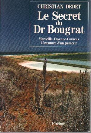 Le secret du Dr Bougrat - Marseille-Cayenne-Caracas - L'aventure d'un proscrit