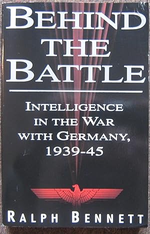 Seller image for BEHIND THE BATTLE. INTELLIGENCE IN THE WAR WITH GERMANY, 1939-45. for sale by Graham York Rare Books ABA ILAB