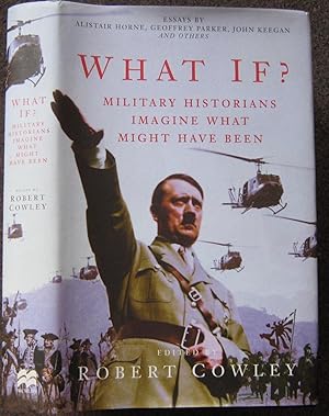 Seller image for WHAT IF? THE WORLD'S FOREMOST MILITARY HISTORIANS IMAGINE WHAT MIGHT HAVE BEEN. EDITED BY ROBERT COWLEY. for sale by Graham York Rare Books ABA ILAB