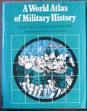Seller image for A WORLD ATLAS OF MILITARY HISTORY. VOLUME ONE TO 1500. WITH AN INTRODUCTION BY LORD CHALFONT. for sale by Graham York Rare Books ABA ILAB