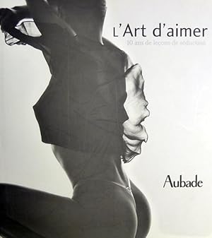 L'ART D'AIMER. 10 ANS DE LECONS DE SEDUCTION. Aubade