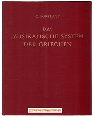 Bild des Verkufers fr Das musikalische System der Griechen in seiner Urgestalt. Aus den Tonleitern des Alypius zum ersten Male entwickelt von C. Fortlage. zum Verkauf von Heinrich Heine Antiquariat oHG