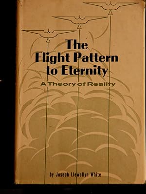 Seller image for The Flight Pattern to Eternity A Theory of Reality for sale by Mad Hatter Bookstore