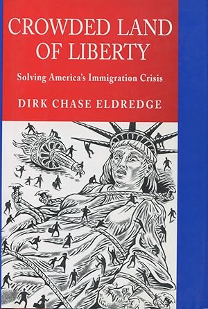 Seller image for Crowded Land of Liberty: Solving America's Immigration Crisis for sale by Kenneth A. Himber