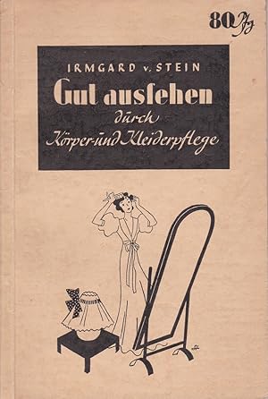 Imagen del vendedor de Gut aussehen durch Krper- und Kleiderpflege lehrt euch Irmgard v. Stein. a la venta por Antiquariat Schwarz & Grmling GbR