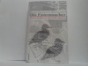 Die Entenmacher. - Wenn Medien in die Falle tappen. Horst Friedrich Mayer (Hg.). Mit Ill. von Mic...