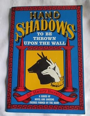 Hand Shadows to be Thrown Upon the Wall: A Series of Novel and Amusing Figures Formed by the Hand
