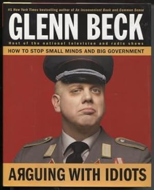 Imagen del vendedor de Arguing with Idiots How to Stop Small Minds and Big Government a la venta por E Ridge Fine Books