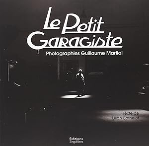 Seller image for Le Petit Garagiste. Photographies de Guillaume Martial. for sale by Bookinerie