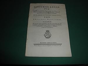 Discurso legal por Don Miguel Lopez Fernandez Fernandez de Heredia,Teniente General de los Reales...