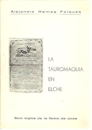 Seller image for LA TAUROMAQUIA EN ELCHE. SEIS SIGLOS DE LA FIESTA DE TOROS. for sale by Librera Javier Fernndez
