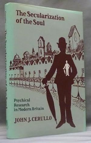 The Secularization of the Soul: Psychical Research in Modern Britain.