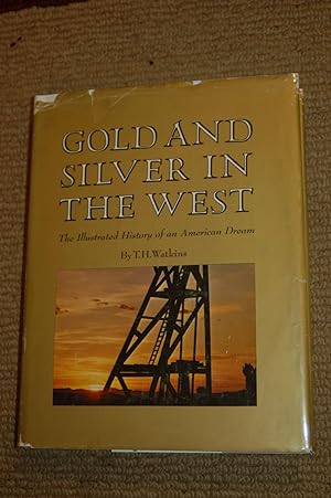 Gold and Silver in the West; The Illustrated History of an American Dream