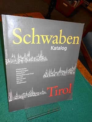 Schwaben, Tirol. Band 1: Katalog. Historische Beziehungen zwischen Schwaben und Tirol von der Röm...
