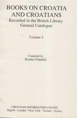 Books on Croatia and Croatians: Recorded in the British Library General Catalogue Volume 1