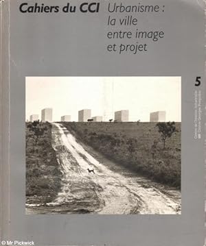 Cahiers du CCI: Urbanisme: La Ville Entre Image et Projet