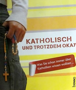 Katholisch & trotzdem okay. Was Sie schon immer über Katholiken wissen wollten .