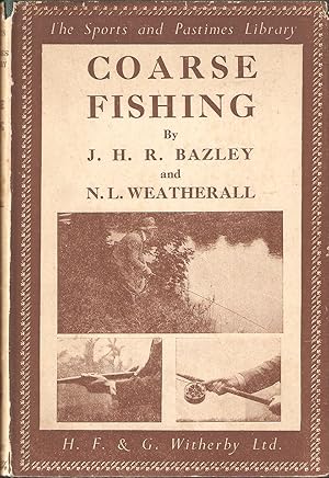 Bild des Verkufers fr COARSE FISHING: A PRACTICAL TREATISE ON THE SPORT AND CHOICE OF TACKLE AND WATER. By J.H.R. Bazley (Twice All-England Champion, Etc.). Revised by Norman L. Weatherall. The Sports and Pastimes Library. zum Verkauf von Coch-y-Bonddu Books Ltd