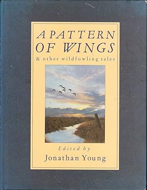 Seller image for A PATTERN OF WINGS AND OTHER WILDFOWLING TALES. Edited by Jonathan Young. Drawings by John Paley. for sale by Coch-y-Bonddu Books Ltd