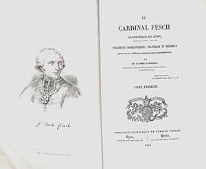 Le cardinal Fesch, archeveque de Lyon. : fragments biographiques, politiques et religieux pour se...