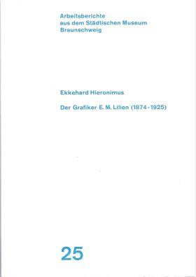 Der Grafiker E.M. Lilien (1874-1925) (= Arbeitsberichte aus dem Städtischen Museum Braunschweig 25)