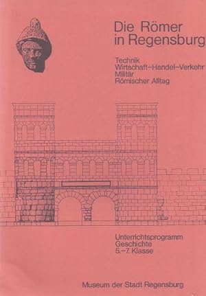 Die Römer in Regensburg: Technik, Wirtschaft - Handel - Verkehr, Militär, Römischer Alltag. Unter...