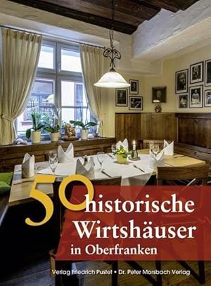 Image du vendeur pour 50 historische Wirtshuser in Oberfranken mis en vente par BuchWeltWeit Ludwig Meier e.K.
