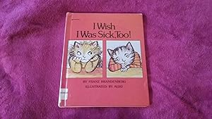 Seller image for I WISH I WAS SICK TOO! for sale by Betty Mittendorf /Tiffany Power BKSLINEN