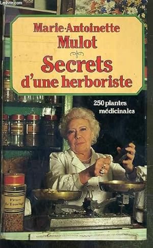Image du vendeur pour SECRETS D'UNE HERBORISTE - 250 PLANTES MEDICINALES - 115 MALADIES COURANTES - CONSEILS DE BEAUTE. mis en vente par Le-Livre