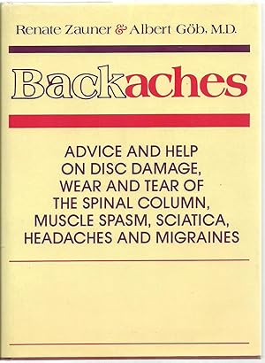 Imagen del vendedor de Backaches: ADVICE AND HELP ON DISC DAMAGE, WEAR AND TEAR OF THE SPINAL COLUMN, MUSCLE SPASM, SCIATICA, HEADACHES AND MIGRAINES a la venta por Sabra Books